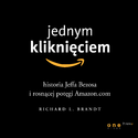Jednym kliknięciem. Historia Jeffa Bezosa i rosnącej potęgi Amazon.com