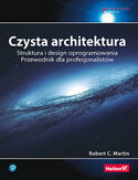 Czysta architektura. Struktura i design oprogramowania. Przewodnik dla profesjonalistów