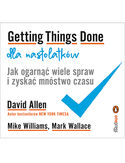 Getting Things Done dla nastolatków. Jak ogarnąć wiele spraw i zyskać mnóstwo czasu