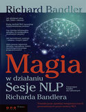 Magia w działaniu. Sesje NLP Richarda Bandlera