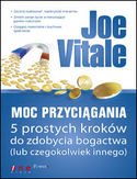 Moc Przyciągania. 5 prostych kroków do zdobycia bogactwa (lub czegokolwiek innego)