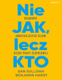 Nie JAK, lecz KTO. Osiąganie ambitniejszych celów dzięki pracy zespołowej