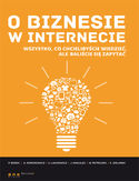 O biznesie w internecie. Wszystko co chcielibyście wiedzieć, ale baliście się zapytać