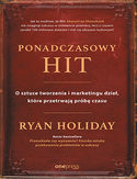 Ponadczasowy hit. O sztuce tworzenia i marketingu dzieł, które przetrwają próbę czasu