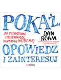 Pokaż, opowiedz i zainteresuj. Jak przygotować i przeprowadzić niezwykłą prezentację