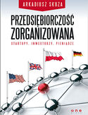 Przedsiębiorczość zorganizowana. Startupy, inwestorzy, pieniądze