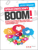 Społecznościowy BOOM. Wykorzystaj potencjał sieci e-kontaktów do wykreowania marki, zwiększenia sprzedaży i zdominowania rynku