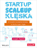 Startup, scaleup, klęska. 42 ścieżki rozwijania biznesu w duchu Lean i Agile
