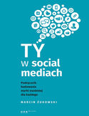 Ty w social mediach. Podręcznik budowania marki osobistej dla każdego