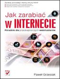 Jak zarabiać w Internecie. Poradnik dla przedsiębiorczych webmasterów