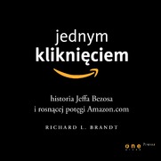 Jednym kliknięciem. Historia Jeffa Bezosa i rosnącej potęgi Amazon.com