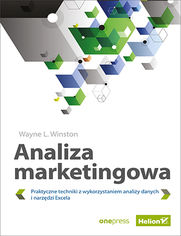 Analiza marketingowa. Praktyczne techniki z wykorzystaniem analizy danych i narzędzi Excela