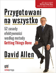 Przygotowani na wszystko. 52 zasady efektywności według metody Getting Things Done 