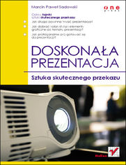 Doskonała prezentacja. Sztuka skutecznego przekazu