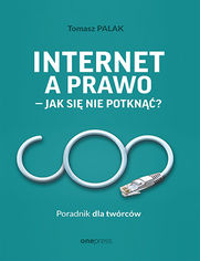 Internet a prawo - jak się nie potknąć? Poradnik dla twórców