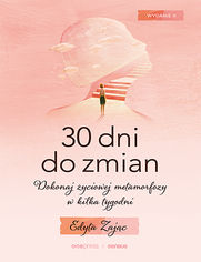 30 Dni do Zmian. Dokonaj życiowej metamorfozy w kilka tygodni. Wydanie II