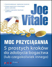 Moc Przyciągania. 5 prostych kroków do zdobycia bogactwa (lub czegokolwiek innego)