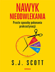 Nawyk nieodwlekania. Proste sposoby pokonania prokrastynacji