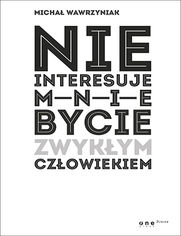 Nie interesuje mnie bycie zwykłym człowiekiem (twarda oprawa)