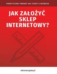 Jak założyć sklep internetowy? Praktyczne porady na start e-biznesu