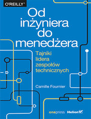 Od inżyniera do menedżera. Tajniki lidera zespołów technicznych