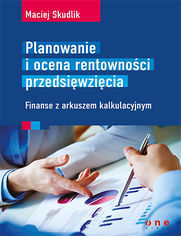 Planowanie i ocena rentowności przedsięwzięcia. Finanse z arkuszem kalkulacyjnym
