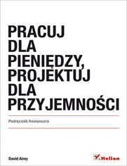 Pracuj dla pieniędzy, projektuj dla przyjemności. Podręcznik freelancera