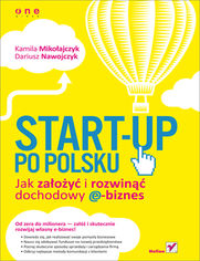 Start-up po polsku. Jak założyć i rozwinąć dochodowy e-biznes