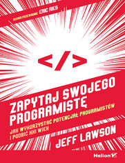 Zapytaj swojego programistę. Jak wykorzystać potencjał programistów i podbić XXI wiek